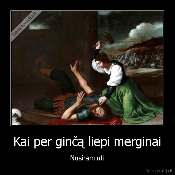 Kai per ginčą liepi merginai - Nusiraminti. 