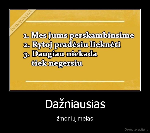 Dažniausias - žmonių melas. 