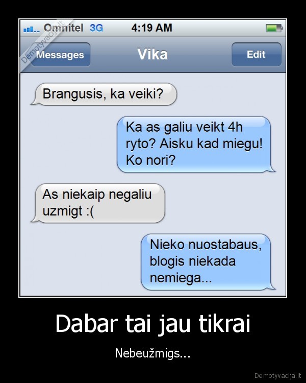 Dabar tai jau tikrai - Nebeužmigs.... 