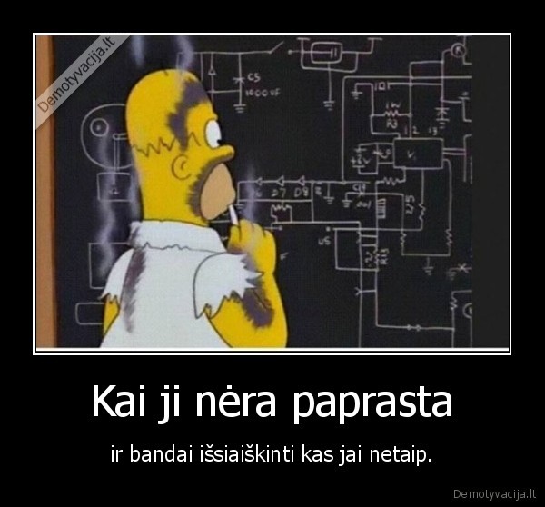 Kai ji nėra paprasta - ir bandai išsiaiškinti kas jai netaip.. 