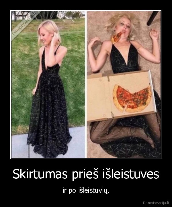 Skirtumas prieš išleistuves - ir po išleistuvių.. 