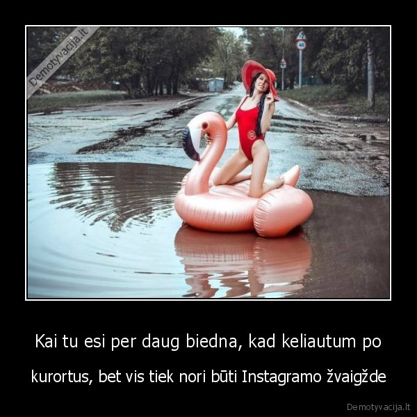 Kai tu esi per daug biedna, kad keliautum po - kurortus, bet vis tiek nori būti Instagramo žvaigžde. 