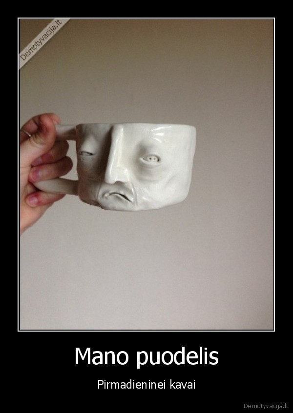 Mano puodelis - Pirmadieninei kavai. 