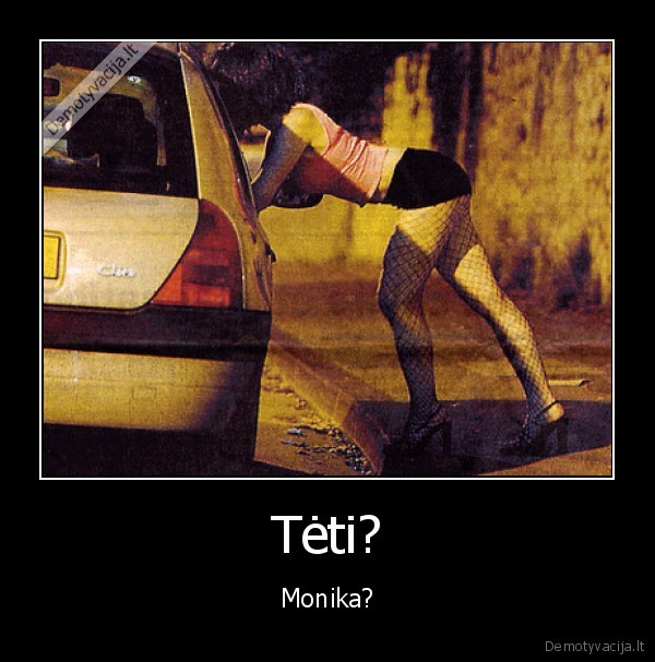 Tėti? - Monika?