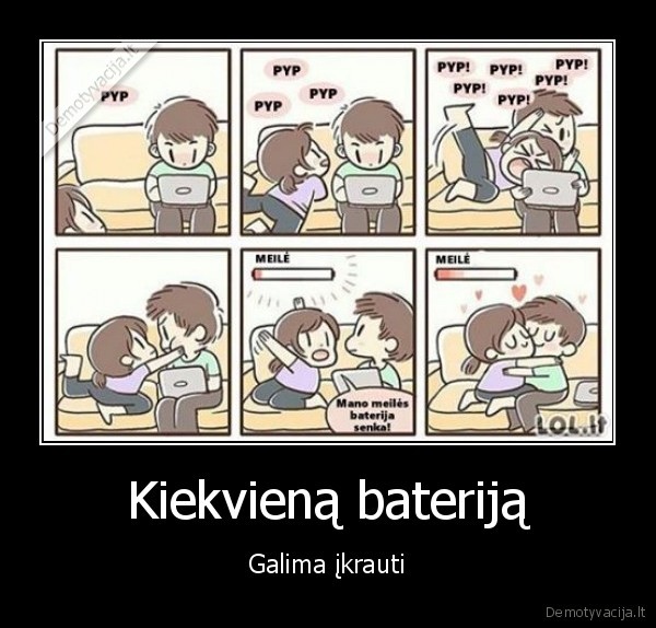 Kiekvieną bateriją - Galima įkrauti. 