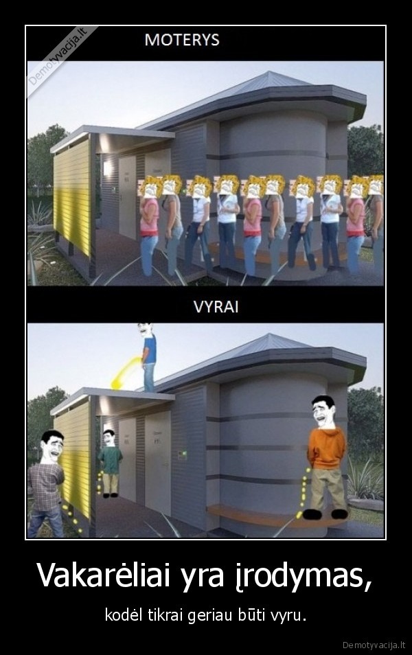 Vakarėliai yra įrodymas, - kodėl tikrai geriau būti vyru.. 