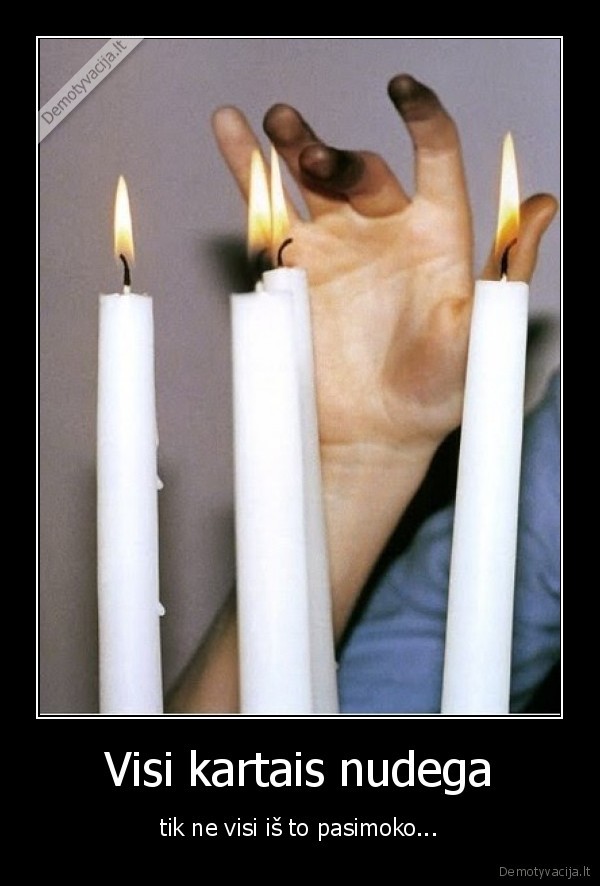 Visi kartais nudega - tik ne visi iš to pasimoko.... 