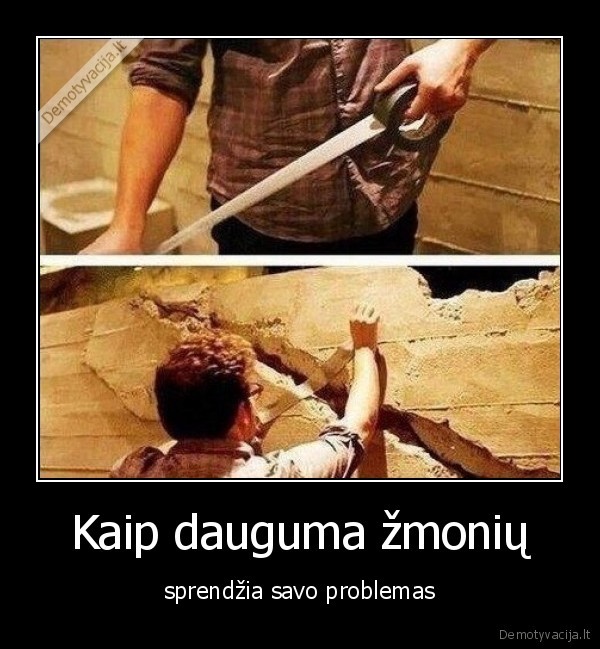 Kaip dauguma žmonių - sprendžia savo problemas. 