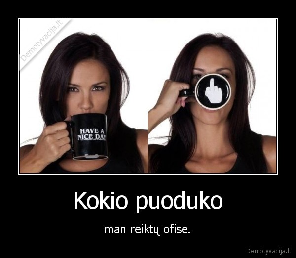 Kokio puoduko - man reiktų ofise.. 