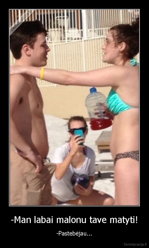 -Man labai malonu tave matyti! - -Pastebėjau.... 