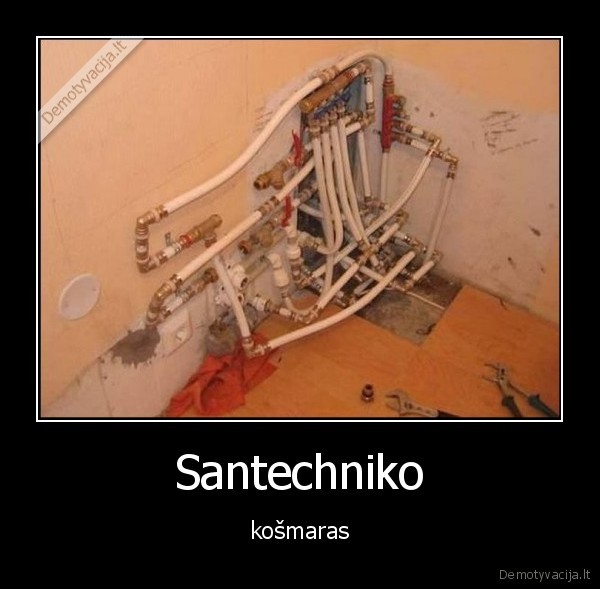 Santechniko - košmaras. 