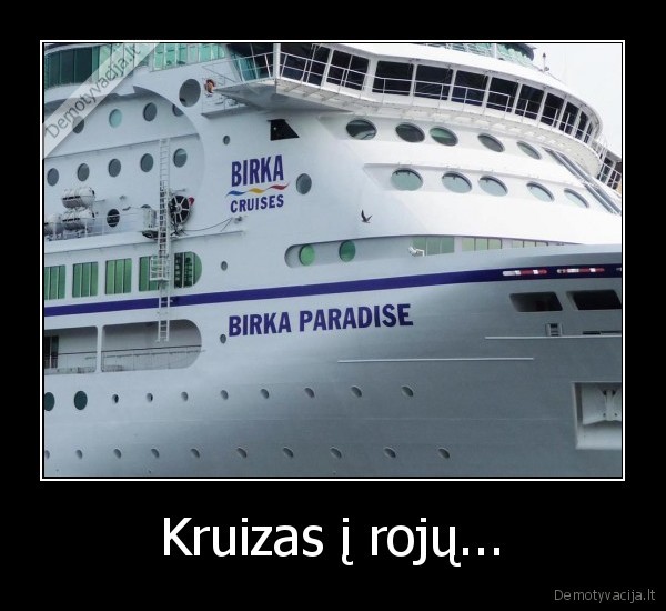 Kruizas į rojų.... 