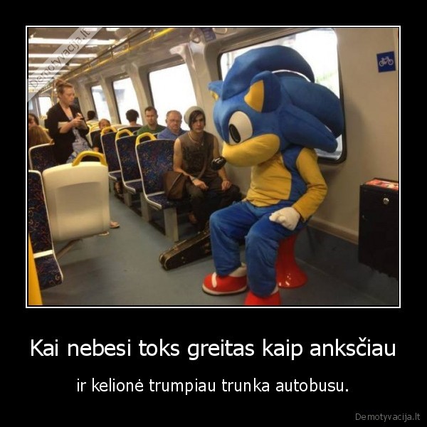 Kai nebesi toks greitas kaip anksčiau - ir kelionė trumpiau trunka autobusu.. 