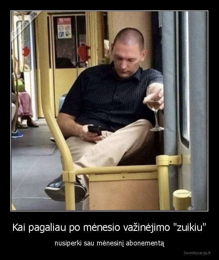 Kai pagaliau po mėnesio važinėjimo 