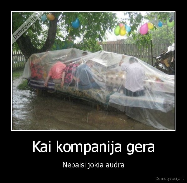 Kai kompanija gera - Nebaisi jokia audra. 