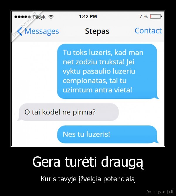 Gera turėti draugą - Kuris tavyje įžvelgia potencialą. 
