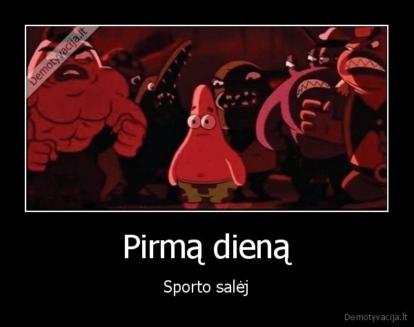 Pirmą dieną - Sporto salėj. 