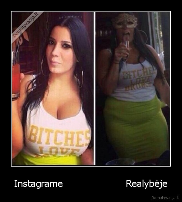 Instagrame                     Realybėje. 