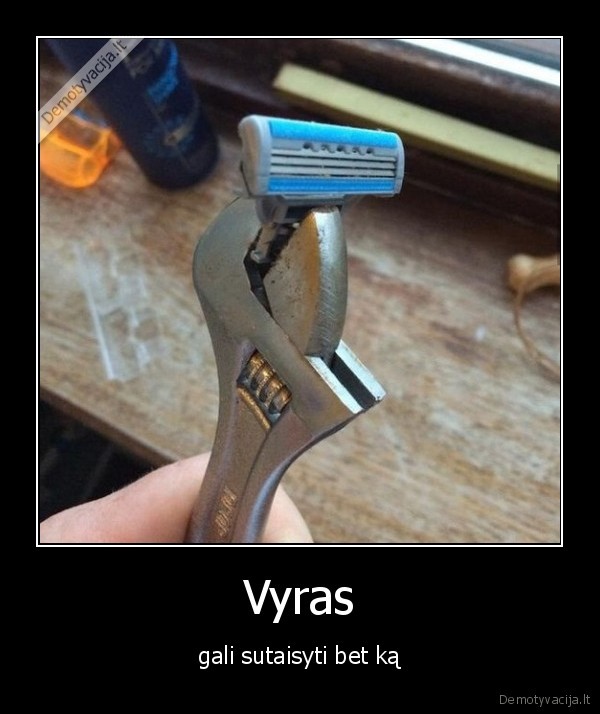 Vyras - gali sutaisyti bet ką. 