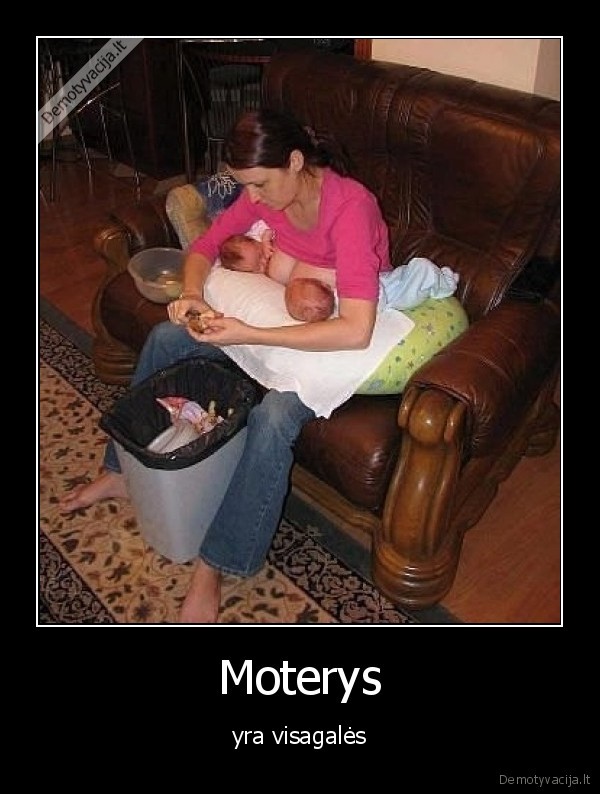 Moterys - yra visagalės. 