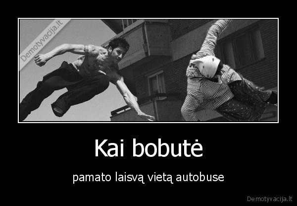 Kai bobutė - pamato laisvą vietą autobuse. 