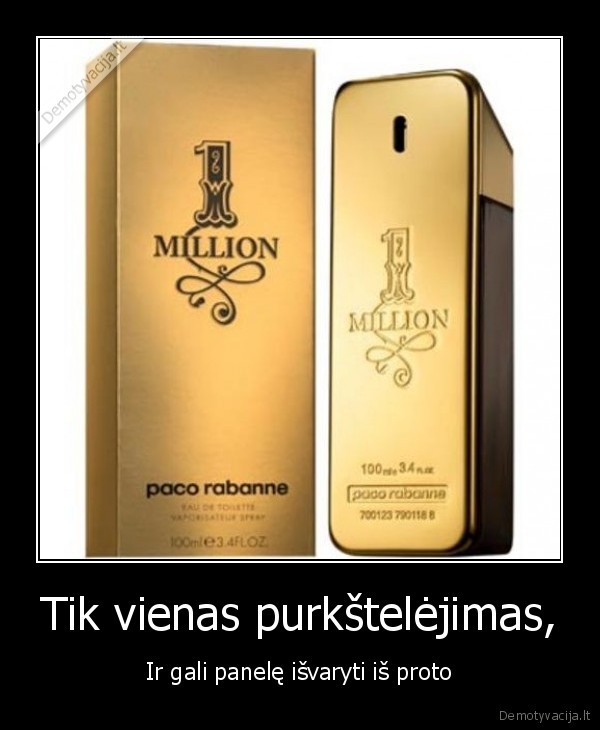 Tik vienas purkštelėjimas, - Ir gali panelę išvaryti iš proto. 