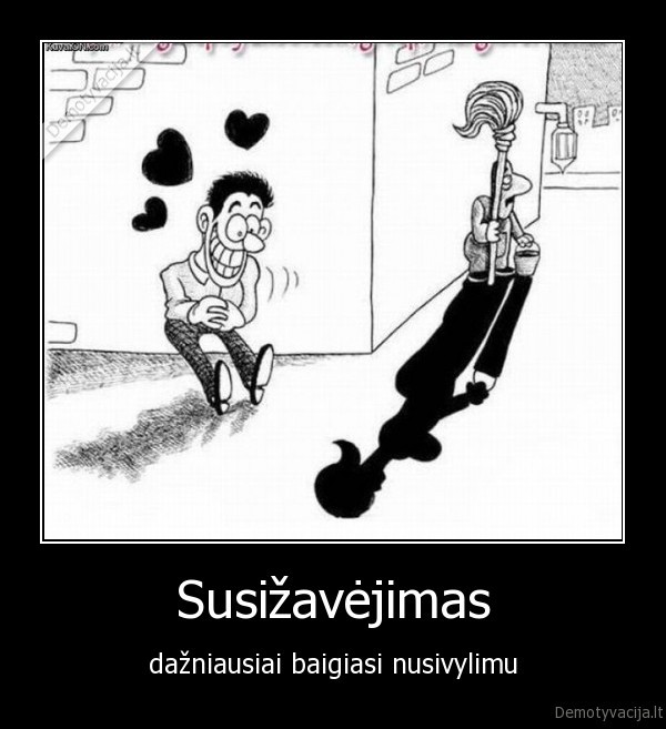 Susižavėjimas - dažniausiai baigiasi nusivylimu. 