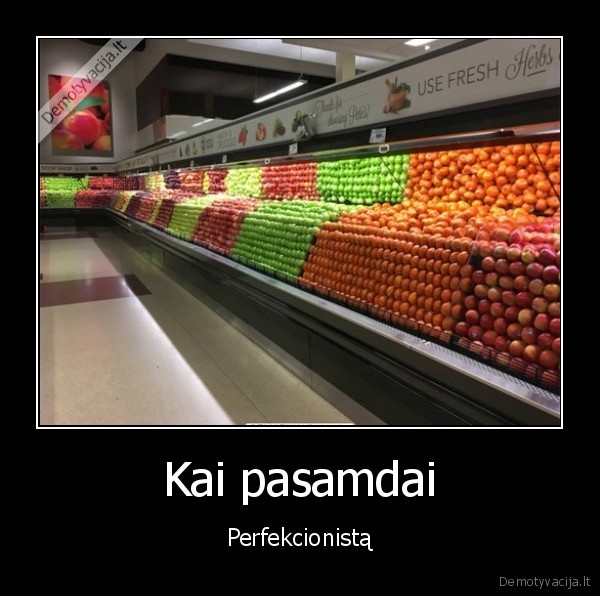 Kai pasamdai - Perfekcionistą. 