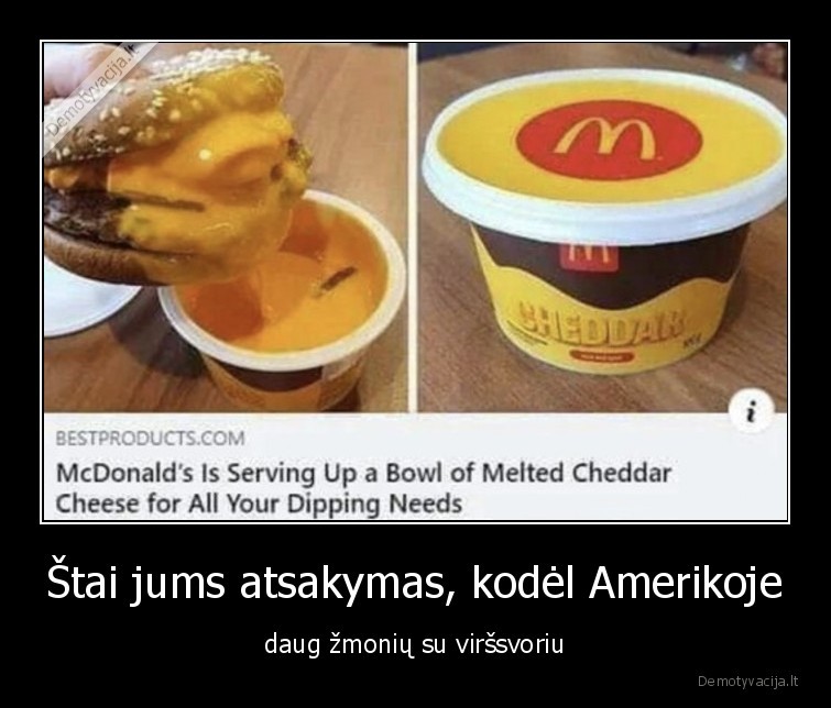 Štai jums atsakymas, kodėl Amerikoje - daug žmonių su viršsvoriu. 