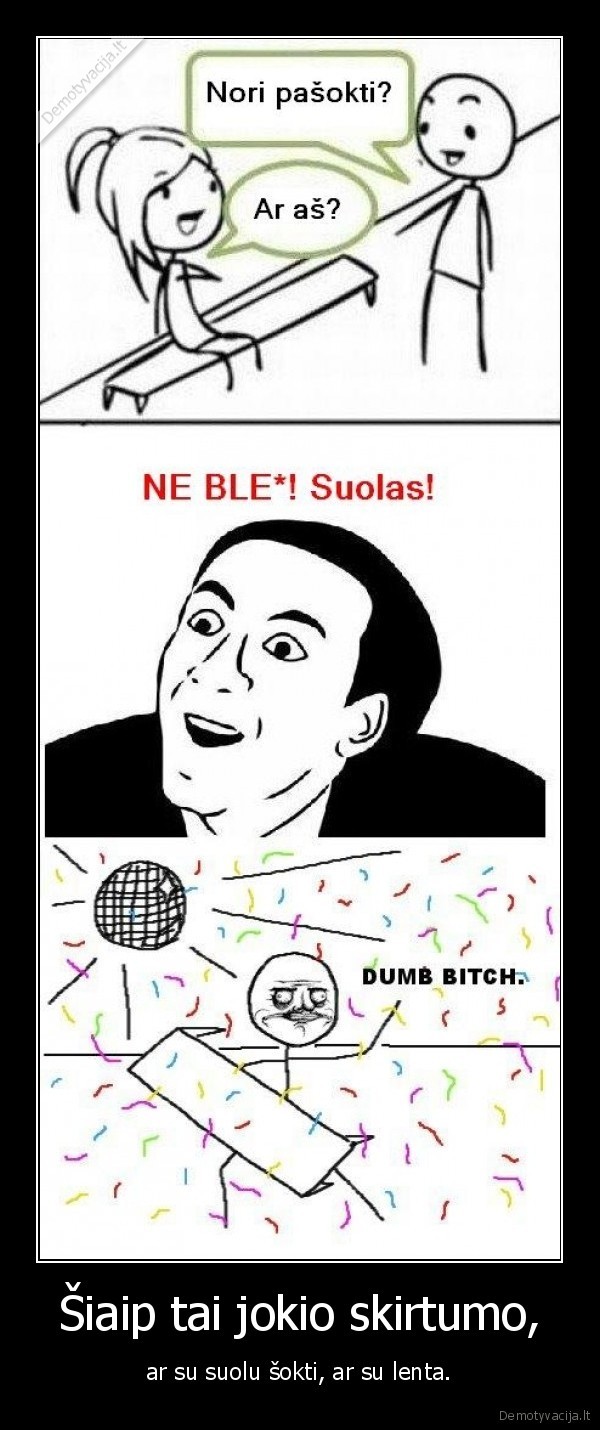 Šiaip tai jokio skirtumo, - ar su suolu šokti, ar su lenta.. 