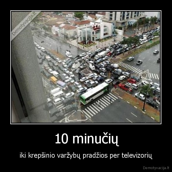 10 minučių - iki krepšinio varžybų pradžios per televizorių. 