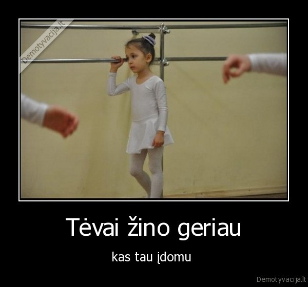 Tėvai žino geriau - kas tau įdomu 