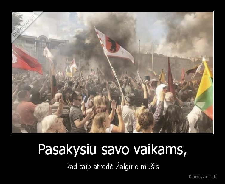 Pasakysiu savo vaikams, - kad taip atrodė Žalgirio mūšis. 