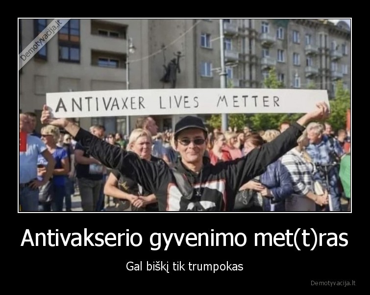 Antivakserio gyvenimo met(t)ras - Gal biškį tik trumpokas. 