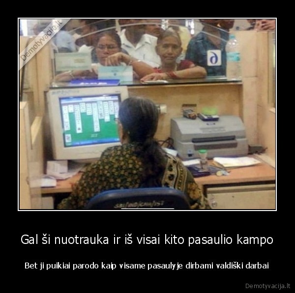 Gal ši nuotrauka ir iš visai kito pasaulio kampo - Bet ji puikiai parodo kaip visame pasaulyje dirbami valdiški darbai. 