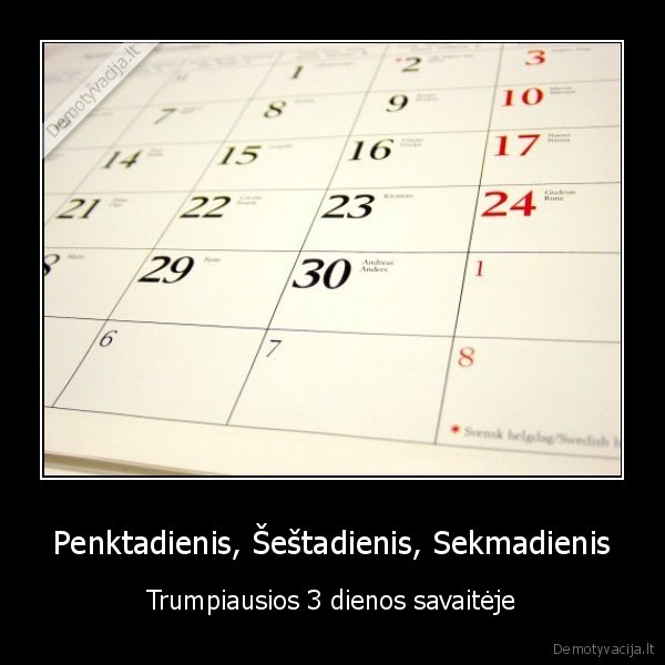 Penktadienis, Šeštadienis, Sekmadienis - Trumpiausios 3 dienos savaitėje. 