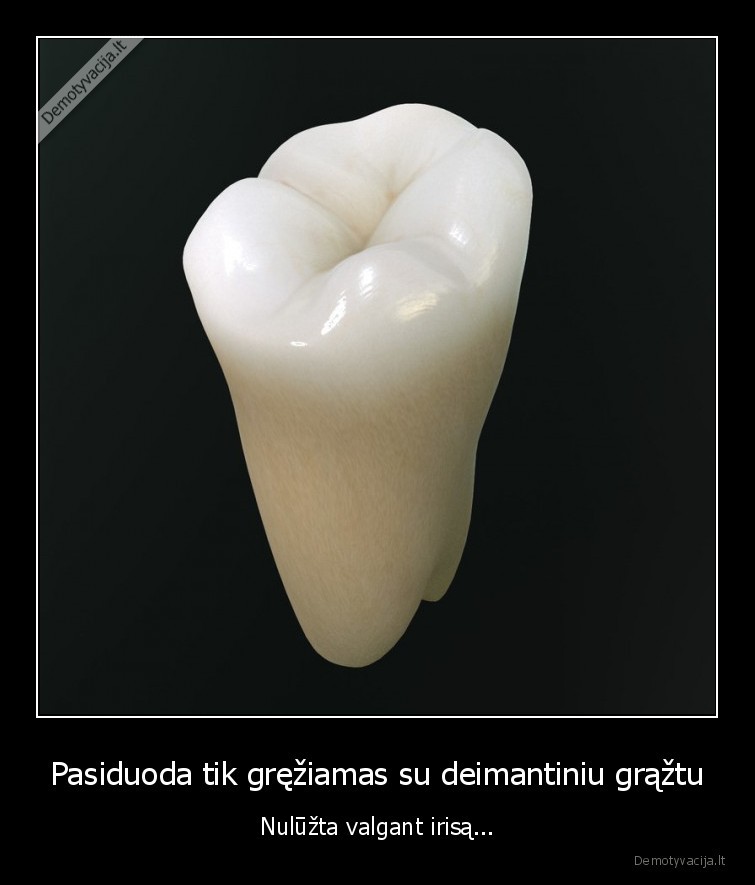 Pasiduoda tik gręžiamas su deimantiniu grąžtu - Nulūžta valgant irisą.... 