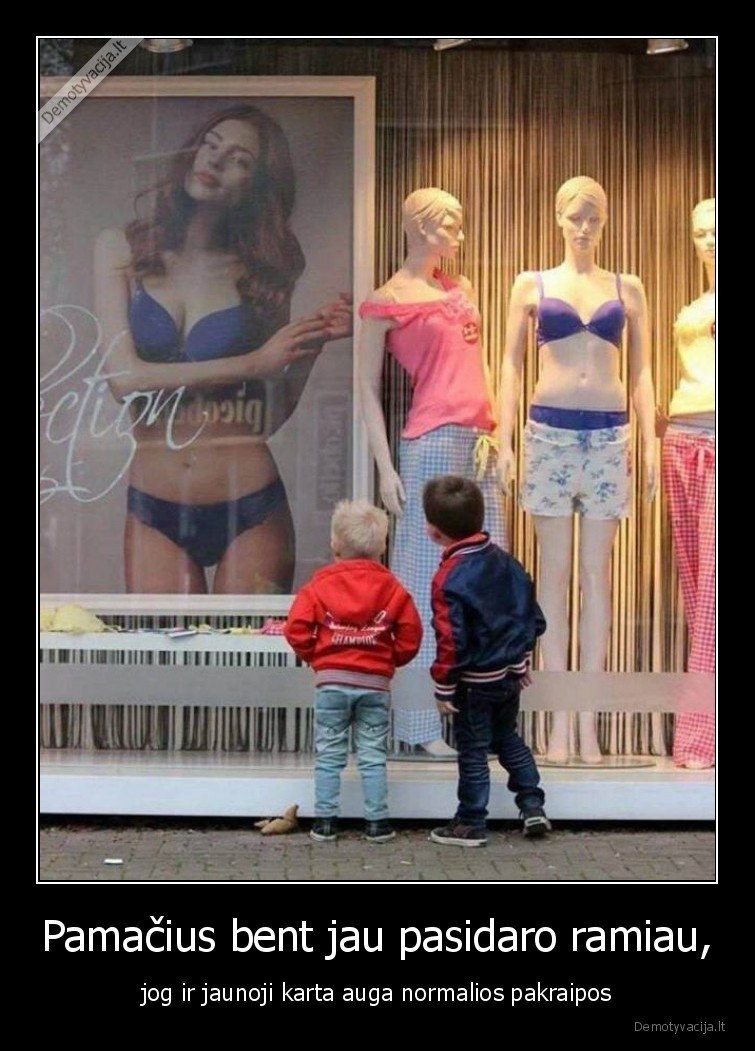 Pamačius bent jau pasidaro ramiau, - jog ir jaunoji karta auga normalios pakraipos. 