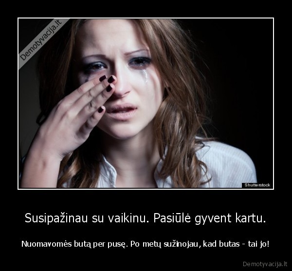 Susipažinau su vaikinu. Pasiūlė gyvent kartu. - Nuomavomės butą per pusę. Po metų sužinojau, kad butas - tai jo!. 