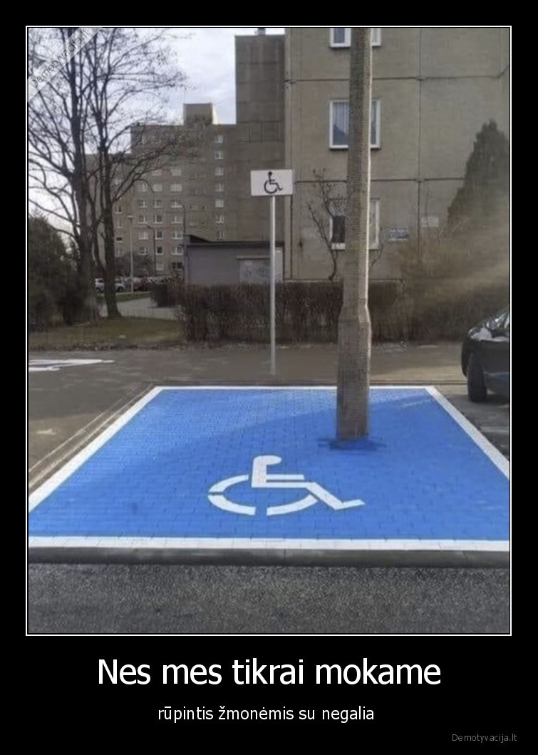 Nes mes tikrai mokame - rūpintis žmonėmis su negalia . 
