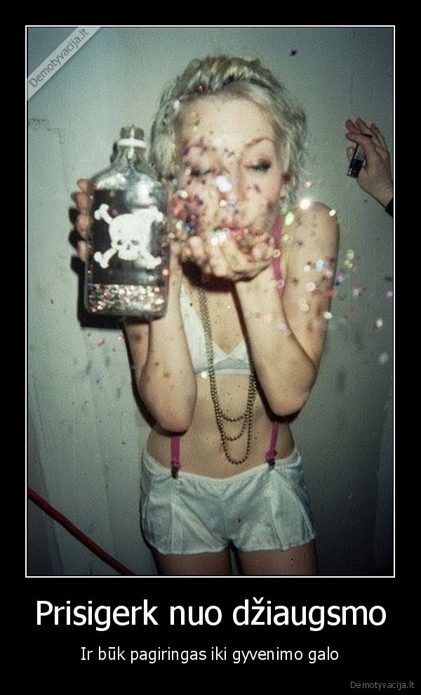 Prisigerk nuo džiaugsmo - Ir būk pagiringas iki gyvenimo galo