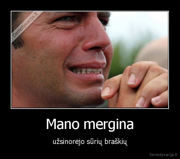 Mano mergina - užsinorėjo sūrių braškių. 