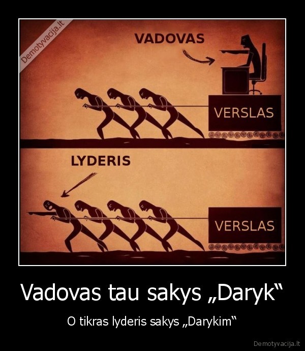 Vadovas tau sakys „Daryk“ - O tikras lyderis sakys „Darykim“