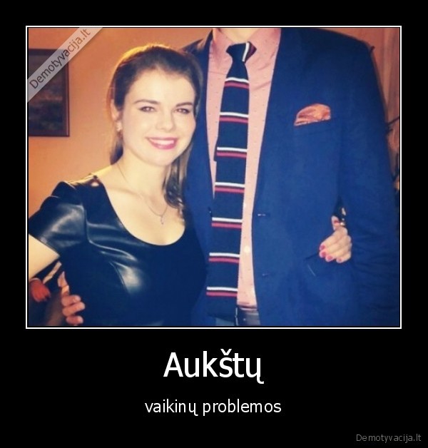 Aukštų - vaikinų problemos. 