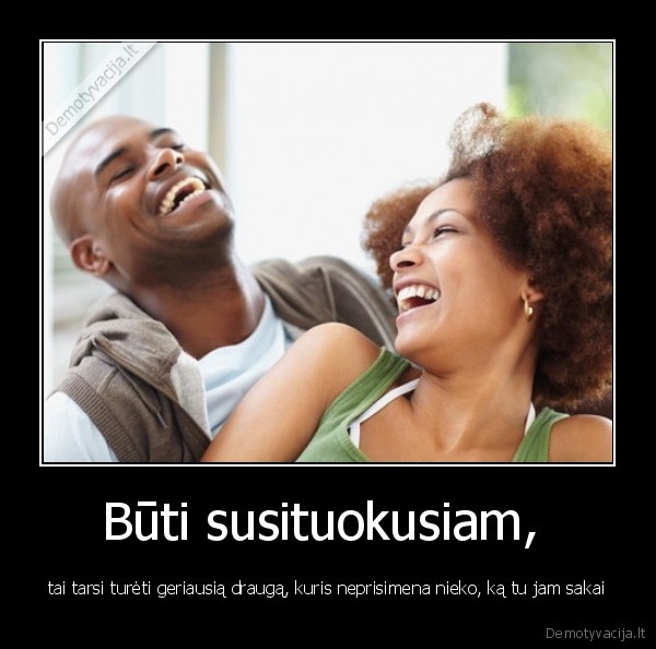 Būti susituokusiam,  - tai tarsi turėti geriausią draugą, kuris neprisimena nieko, ką tu jam sakai. 