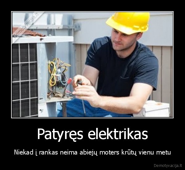 Patyręs elektrikas - Niekad į rankas neima abiejų moters krūtų vienu metu. 