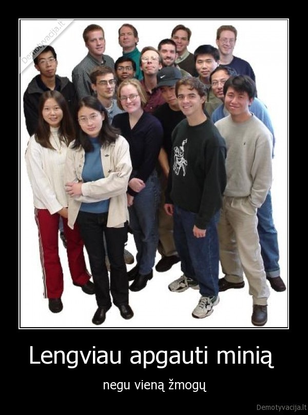 Lengviau apgauti minią  - negu vieną žmogų. 