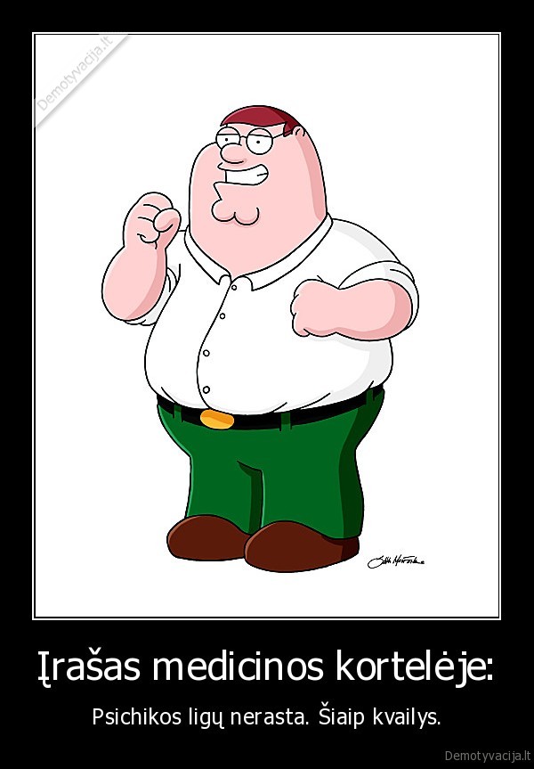 Įrašas medicinos kortelėje: - Psichikos ligų nerasta. Šiaip kvailys.