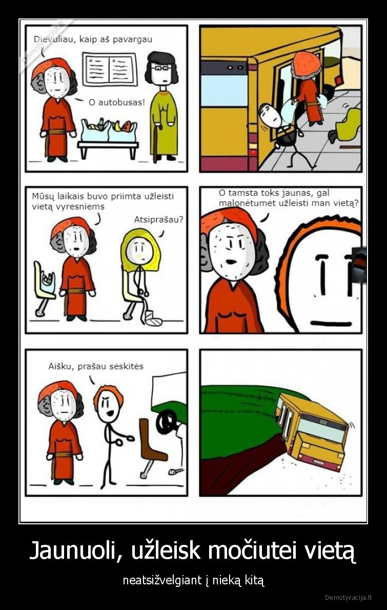 Jaunuoli, užleisk močiutei vietą - neatsižvelgiant į nieką kitą. 