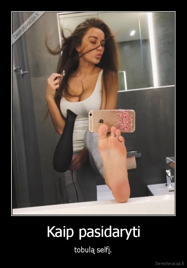 Kaip pasidaryti - tobulą selfį.. 